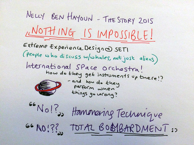 My notes on Nelly Ben Hayoun at The Story 2015: Nelly does 'extreme experience design' at SETI. Her infectious enthusiasm: "NOTHING IS IMPOSSIBLE" as evidenced by the International Space Orchestra which is exactly what you think it is. She's persistent in achieving her goals and it pays off.